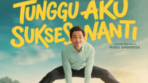 Sinopsis Film Tunggu Aku Sukses Nanti